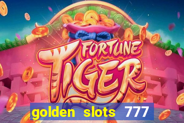 golden slots 777 paga mesmo